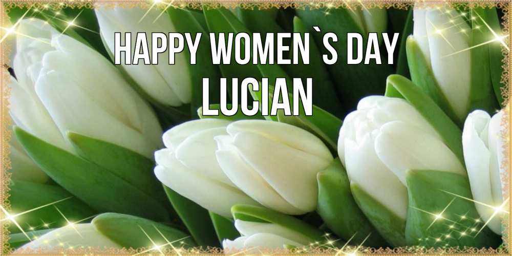 Greetings card с именем, Lucian happy women`s day поздравляем с 8 марта Greetings with text for free download 